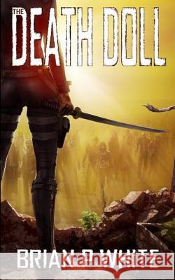 The Death Doll (5x8) Brian P. White Angelique Rosenbrock Shelley Laura Salisbury 9781539446453 Createspace Independent Publishing Platform