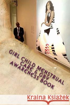 Girl Child MenstrualL Care & GBV AWARENESS BOOK Moonga, Kelvin 9781539450153 Createspace Independent Publishing Platform