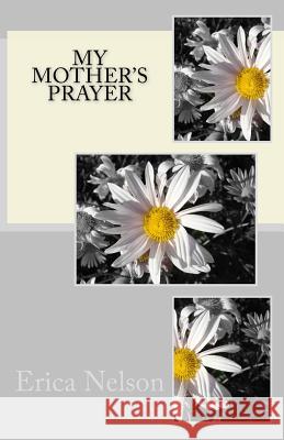 My Mother's Prayer Erica Nelson 9781539451273