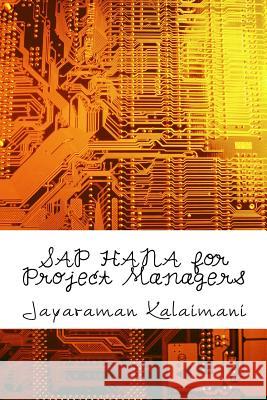 SAP HANA for Project Managers: How to succeed in SAP HANA Implementation Projects Kalaimani, Jayaraman 9781539452171