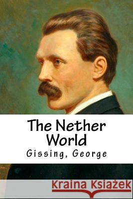 The Nether World Gissing George Hollybooks 9781539452607 Createspace Independent Publishing Platform