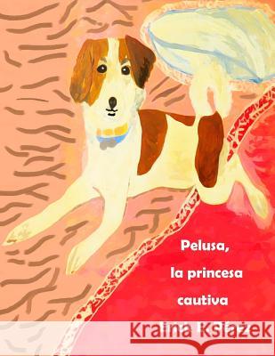 Pelusa, la princesa cautiva Erick E. Perez 9781539452720 Createspace Independent Publishing Platform