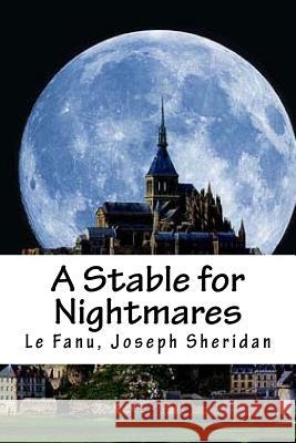 A Stable for Nightmares Le Fanu Josep Hollybooks 9781539453369 Createspace Independent Publishing Platform