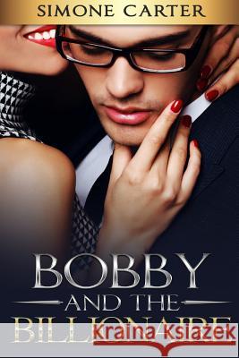 Billionaire Romance: Bobby and the Billionaire Simone Carter 9781539454809 Createspace Independent Publishing Platform