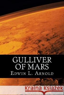 Gulliver of Mars Edwin L 9781539454922 Createspace Independent Publishing Platform