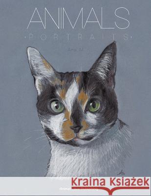 ANIMALS - Portraits: An Astonishing Portfolio of Pet Paintings (Bilingual Edition) M, Ana 9781539455561 Createspace Independent Publishing Platform