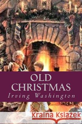 Old Christmas Irving Washington Ravell 9781539456087 Createspace Independent Publishing Platform