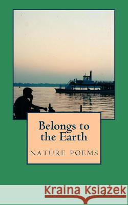 Belongs to the Earth: nature poems Marks, Carol Hill 9781539456148