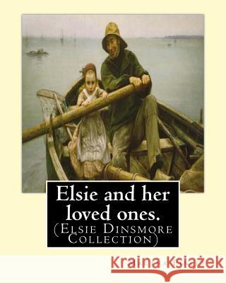 Elsie and her loved ones. By: Martha Finley: (Elsie Dinsmore Collection) Finley, Martha 9781539456186 Createspace Independent Publishing Platform