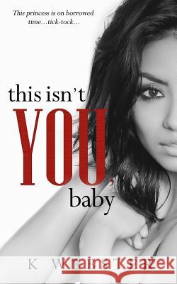 This Isn't You, Baby K. Webster Vanessa Bridges 9781539456803 Createspace Independent Publishing Platform