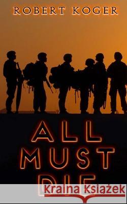All Must Die Robert Koger 9781539457558