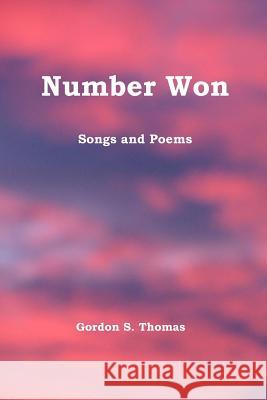 Number Won: Songs and Poems Gordon S. Thomas 9781539457886 Createspace Independent Publishing Platform