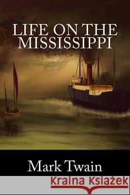 Life On The Mississippi Mark Twain 9781539458197 Createspace Independent Publishing Platform