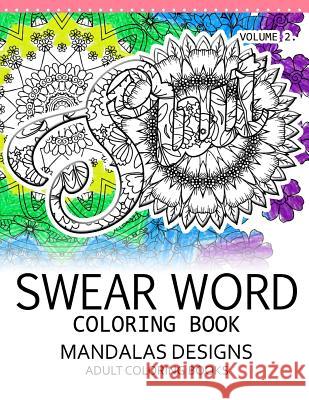 Swear Word Coloring Book Vol.2: Mandalas Designs Adult Coloring Book Darkhead 9781539458920 Createspace Independent Publishing Platform