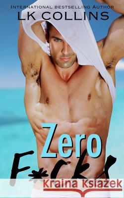 Zero F*cks: a standalone novel Collins, Lk 9781539460404 Createspace Independent Publishing Platform