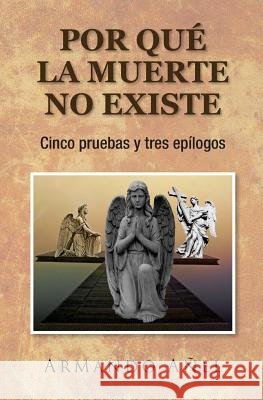 Por que la muerte no existe: Cinco pruebas y tres epílogos Ediciones, Neo Club, Anel, Armando 9781539461135 Createspace Independent Publishing Platform