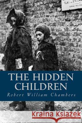 The Hidden Children Robert William Chambers Ravell 9781539461203 Createspace Independent Publishing Platform