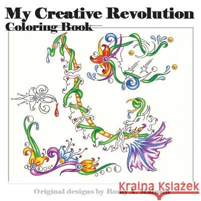 My Creative Revolution Coloring Book: Just because you color them doesn't mean you are done! Maimon, Romy a. 9781539462408 Createspace Independent Publishing Platform