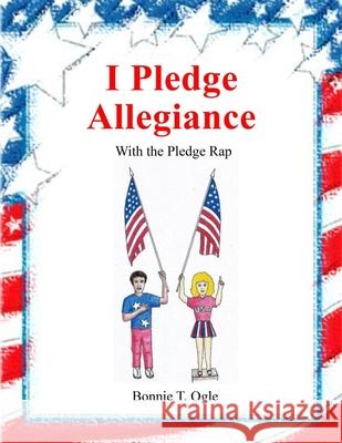 I Pledge Allegiance: With the Pledge Rap Bonnie T. Ogle 9781539462484 Createspace Independent Publishing Platform