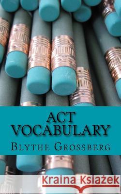 ACT Vocabulary Blythe N. Grossber 9781539462965 Createspace Independent Publishing Platform