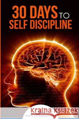 Self Discipline: 30 Days to Self Discipline Lucia Georgiou 30 Days to Greatness 9781539463252 Createspace Independent Publishing Platform