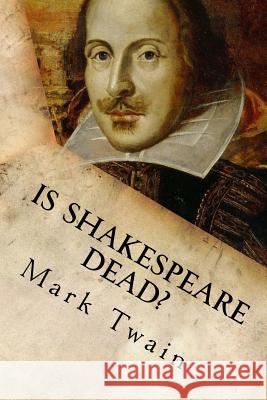 Is Shakespeare Dead?: From my Autobiography Mark Twain 9781539463290 Createspace Independent Publishing Platform