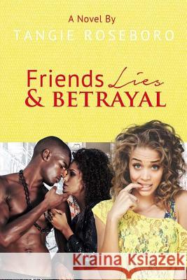 Friends Lies & Betrayal MS Tangie F. Roseboro 9781539463931