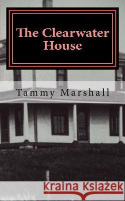 The Clearwater House Tammy Marshall 9781539464563 Createspace Independent Publishing Platform