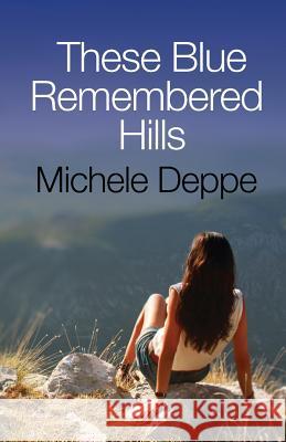 These Blue Remembered Hills Michele Deppe 9781539465515