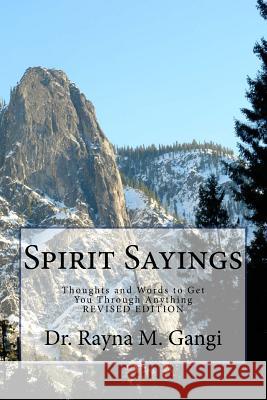 Spirit Sayings: Thoughts and Words to Get You Through Anything Dr Rayna M. Gangi 9781539465706 Createspace Independent Publishing Platform