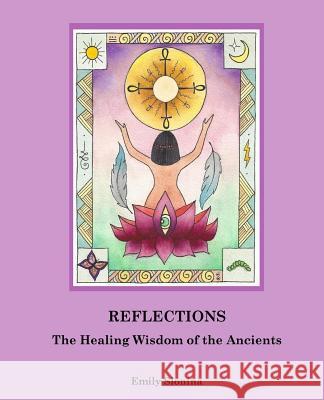 Reflections: : The Healing Wisdom of the Ancients Slonina, Emily 9781539465874 Createspace Independent Publishing Platform