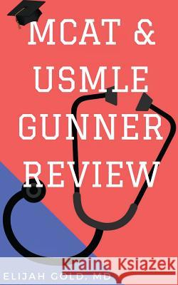 MCAT & USMLE Gunner Review Elijah Gol 9781539467670 Createspace Independent Publishing Platform
