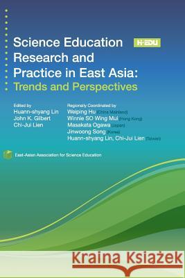 Science Education Research and Practice in East Asia: Trends and Perspectives Huann-Shyang Lin Huann-Shyang Lin John K. Gilbert 9781539468059