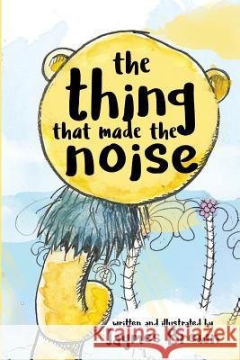 The Thing That Made the Noise: The Search for the Thing Jaymes Brown 9781539468172 Createspace Independent Publishing Platform