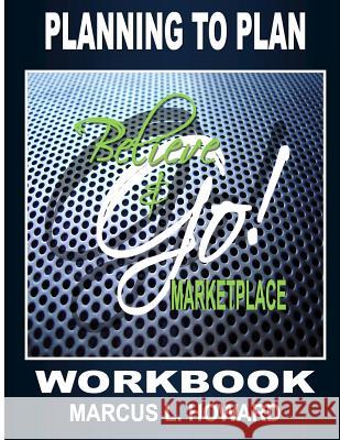 Believe & Go Marketplace Workbook Marcus L. Howard 9781539468905