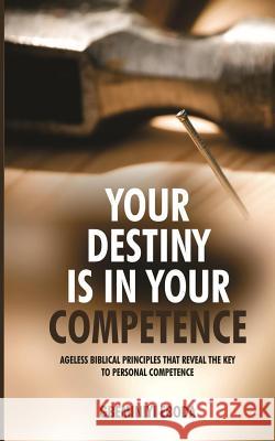 Your Destiny Is In Your Competence Eboda, Gbeminiyi 9781539470052 Createspace Independent Publishing Platform