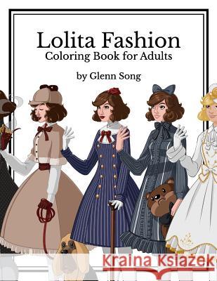 Lolita Fashion: Coloring Book for Adults Glenn Song 9781539470090 Createspace Independent Publishing Platform