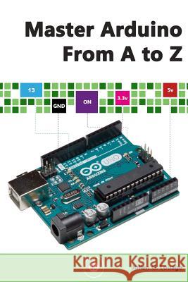 Master Arduino From A to Z Louage, Julien G. 9781539470755 Createspace Independent Publishing Platform