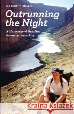 Outrunning the Night: A life journey of disability, determination and joy Hollier, Scott 9781539471066 Createspace Independent Publishing Platform