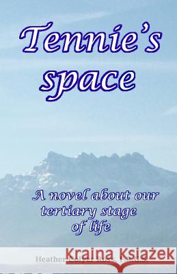 Tennie's space: A novel about tertiary stage of life Ross, Heather Colyer 9781539471202