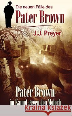 Pater Brown im Kampf gegen den Moloch Preyer, J. J. 9781539471554