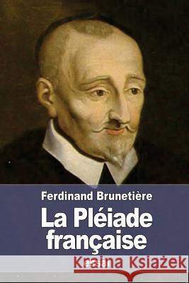 La Pléiade française Brunetiere, Ferdinand 9781539471882