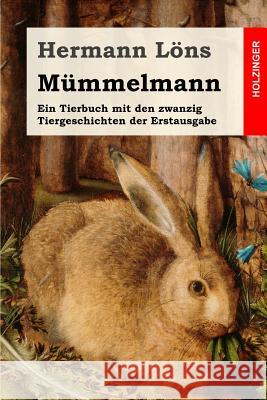 Mümmelmann: Ein Tierbuch mit den zwanzig Tiergeschichten der Erstausgabe Lons, Hermann 9781539472223 Createspace Independent Publishing Platform