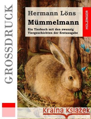 Mümmelmann (Großdruck): Ein Tierbuch mit den zwanzig Tiergeschichten der Erstausgabe Lons, Hermann 9781539472360