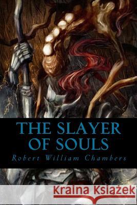 The Slayer of Souls Robert William Chambers Ravell 9781539473923 Createspace Independent Publishing Platform