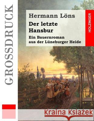 Der letzte Hansbur (Großdruck): Ein Bauernroman aus der Lüneburger Heide Lons, Hermann 9781539474845 Createspace Independent Publishing Platform