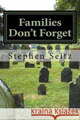 Families Don't Forget Stephen Seitz 9781539475897 Createspace Independent Publishing Platform