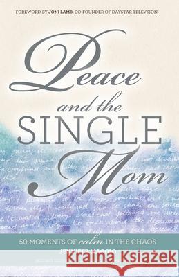 Peace and the Single Mom: 50 moments of calm in the chaos Maggio, Jennifer 9781539476719 Createspace Independent Publishing Platform