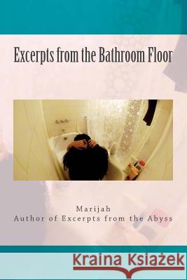 Excerpts from the Bathroom Floor: Heartbreak & Healing Marijah V 9781539477532 Createspace Independent Publishing Platform