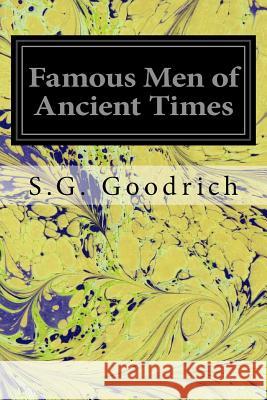 Famous Men of Ancient Times S. G. Goodrich 9781539478218 Createspace Independent Publishing Platform